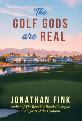 The Golf Gods are Real: The Religion of Golf by Fink, Jonathan a.