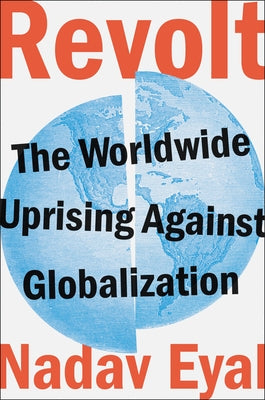 Revolt: The Worldwide Uprising Against Globalization by Eyal, Nadav