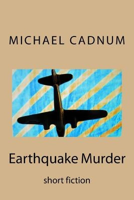 Earthquake Murder: short fiction by Cadnum, Michael