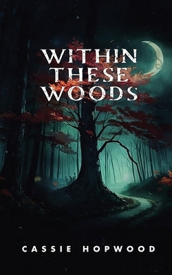 Within These Woods by Hopwood, Cassie