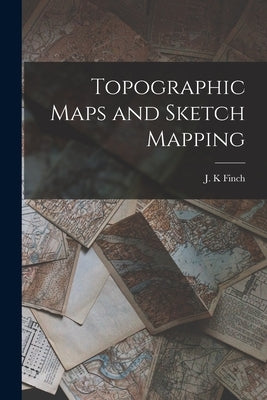Topographic Maps and Sketch Mapping by K, Finch J.