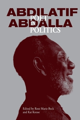 Abdilatif Abdalla: Poet in Politics by Beck, Rose Marie
