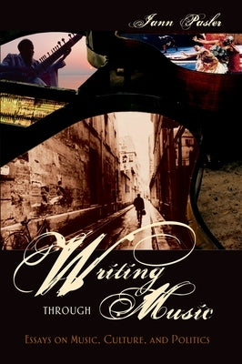 Writing Through Music: Essays on Music, Culture, and Politics by Pasler, Jann