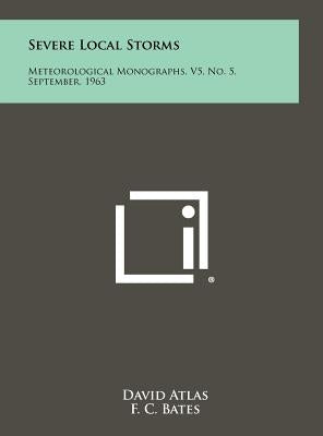 Severe Local Storms: Meteorological Monographs, V5, No. 5, September, 1963 by Atlas, David