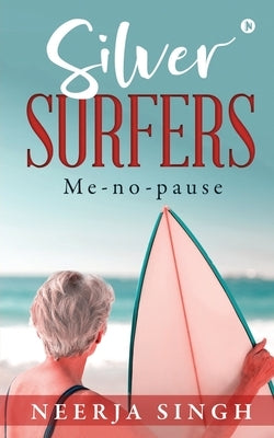 Silver Surfers: Me-no-pause by Neerja Singh