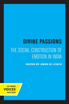 Divine Passions: The Social Construction of Emotion in India by Lynch, Owen M.