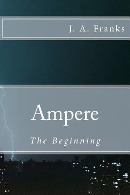 Ampere: The Beginning by Franks, J. A.
