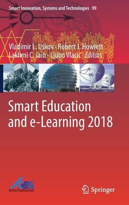 Smart Education and E-Learning 2018 by Uskov, Vladimir L.