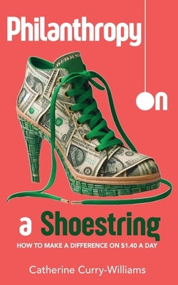 Philanthropy on a Shoestring: How to Make a Difference on $1.40 a Day by Curry-Williams, Catherine