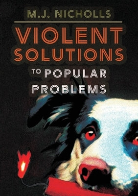 Violent Solutions to Popular Problems by Nicholls, M. J.