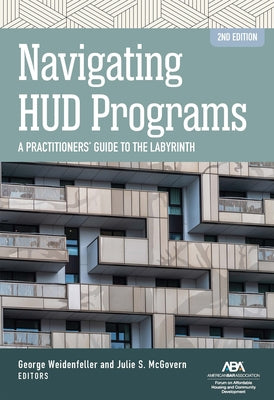 Navigating HUD Programs: Navigating HUD Programs: A Practitioners' Guide to the Labyrinth, Second Edition by Weidenfeller, George