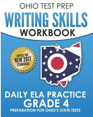OHIO TEST PREP Writing Skills Workbook Daily ELA Practice Grade 4: Preparation for Ohio's English Language Arts Tests by Hawas, O.