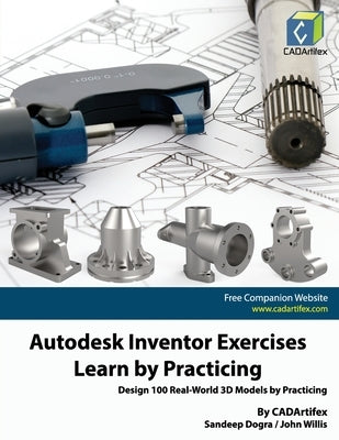 Autodesk Inventor Exercises - Learn by Practicing: Design 100 Real-World 3D Models by Practicing by Willis, John