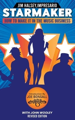 Starmaker: HOW TO MAKE IT IN THE MUSIC BUSINESS: HOW TO MAKE IT IN THE MUSIC BUSINESS 2nd Edition by Halsey, Jim