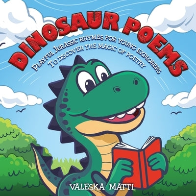 Dinosaur Poems: Playful Jurassic rhymes for young explorers to discover the magic of Poetry by Matti, Valeska