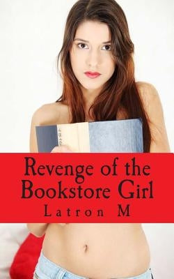 Revenge of the Bookstore Girl by M, Latron