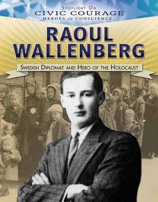 Raoul Wallenberg: Swedish Diplomat and Hero of the Holocaust by Idzikowski, Lisa
