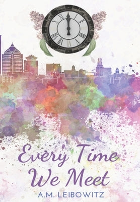 Every Time We Meet by Leibowitz, A. M.