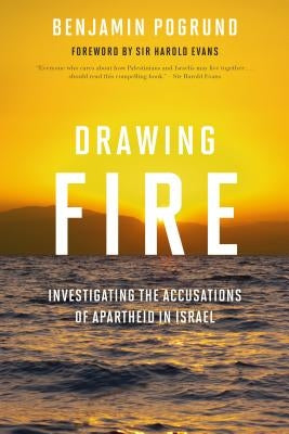 Drawing Fire: Investigating the Accusations of Apartheid in Israel by Pogrund, Benjamin