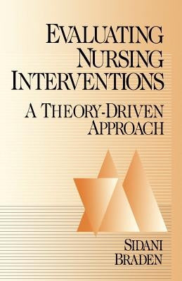 Evaluating Nursing Interventions: A Theory-Driven Approach by Sidani, Souraya