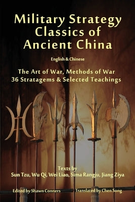 Military Strategy Classics of Ancient China - English & Chinese: The Art of War, Methods of War, 36 Stratagems & Selected Teachings by Tzu, Sun