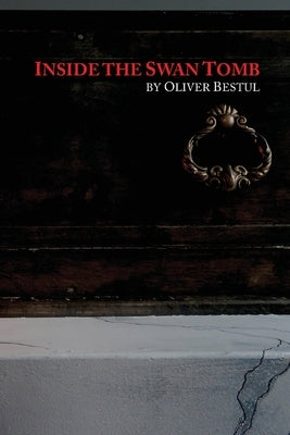 Inside the Swan Tomb by Bestul, Oliver