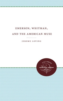 Emerson, Whitman, and the American Muse by Loving, Jerome