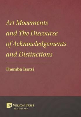Art Movements and The Discourse of Acknowledgements and Distinctions by Tsotsi, Themba