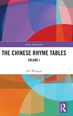 The Chinese Rhyme Tables: Volume I by Wenguo, Pan