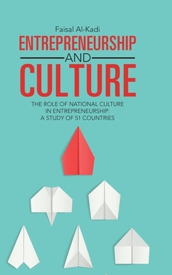 Entrepreneurship and Culture: The Role of National Culture in Entrepreneurship: A Study of 51 Countries by Al-Kadi, Faisal