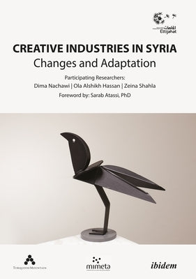 Creative Industries in Syria: Changes and Adaptation by Culture, Ettijahat -. Independent
