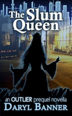 The Slum Queen (an Outlier prequel novella) by Banner, Daryl