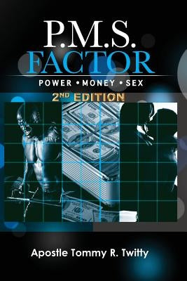 P.M.S. Factor (Power, Money & Sex) 2nd Edition by Twitty, Tommy R.