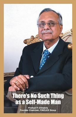 There's No Such Thing as a Self Made Man by Chhabria, P. P.