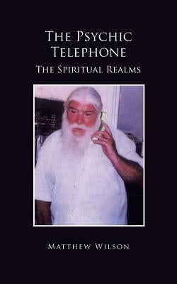 The Psychic Telephone: The Spiritual Realms by Wilson, Matthew
