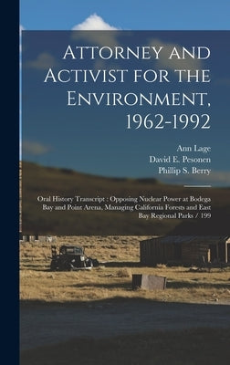 Attorney and Activist for the Environment, 1962-1992: Oral History Transcript: Opposing Nuclear Power at Bodega Bay and Point Arena, Managing Californ by Lage, Ann
