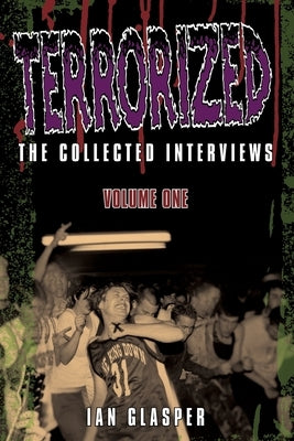 Terrorized, The Collected Interviews, Volume One by Glasper, Ian