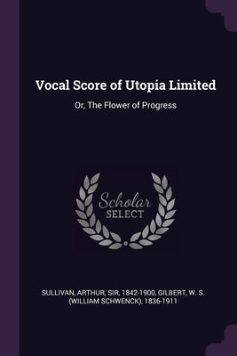 Vocal Score of Utopia Limited: Or, The Flower of Progress by Sullivan, Arthur