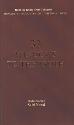 33 Windows to the Truth by Nursi, Bediuzzaman Said