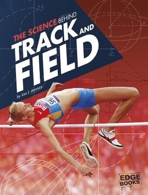 The Science Behind Track and Field by Amstutz, Lisa J.