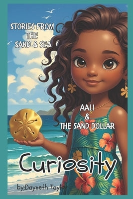 Stories from the Sand and Sea: Curiosity: Aali & the Sand Dollar by Taylor, Dayneth