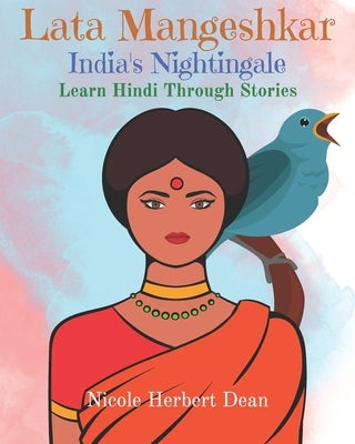 Lata Mangeshkar: India's Nightingale: Learn Hindi Through Stories by Dean, Nicole Herbert