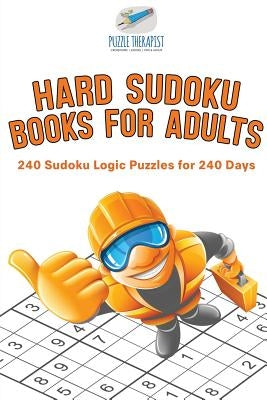 Hard Sudoku Books for Adults 240 Sudoku Logic Puzzles for 240 Days by Puzzle Therapist