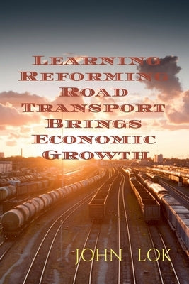 Learning Reforming Road Transport Brings Economic Growth by Lok, John