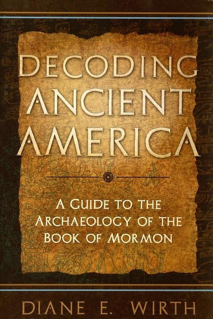 Decoding the Ancient Americas by Wirth, Diane