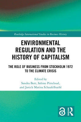 Environmental Regulation and the History of Capitalism: The Role of Business from Stockholm 1972 to the Climate Crisis by Bott, Sandra