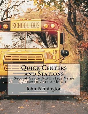 Quick Centers and Stations: Second Grade Math Place Value Common Core 2.nbt.a.1 by Pennington, John