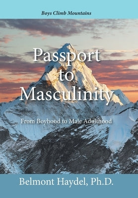 Passport to Masculinity: From Boyhood to Male Adulthood by Haydel, Belmont