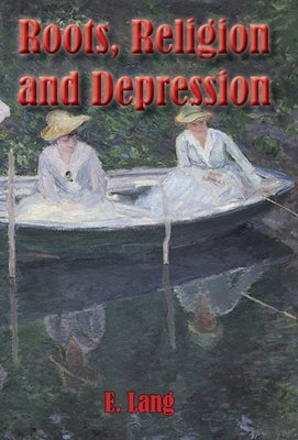Roots Religion and Depression: Into the Infinite Loop by Lang, E. C. L.
