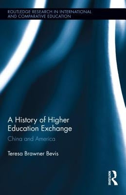 A History of Higher Education Exchange: China and America by Bevis, Teresa Brawner